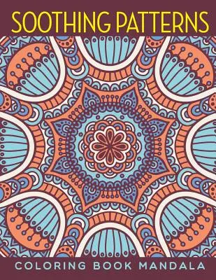 Patrones relajantes: Mandalas para colorear - Soothing Patterns: Coloring Book Mandala