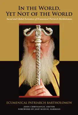 En el mundo, pero no del mundo: Iniciativas sociales y globales del Patriarca Ecuménico Bartolomé - In the World, Yet Not of the World: Social and Global Initiatives of Ecumenical Patriarch Bartholomew