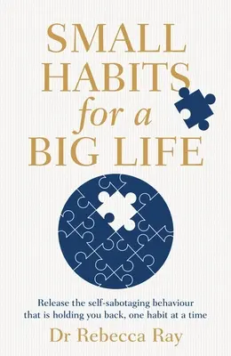 Pequeños hábitos para una gran vida: Libérese de los comportamientos que le sabotean y le frenan, hábito a hábito - Small Habits for a Big Life: Release the Self-Sabotaging Behaviour That Is Holding You Back, One Habit at a Time