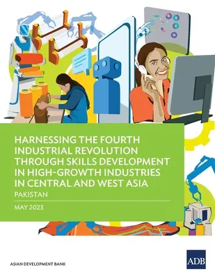 Aprovechamiento de la Cuarta Revolución Industrial mediante el desarrollo de competencias en industrias de alto crecimiento en Asia Central y Occidental - Pakistán - Harnessing the Fourth Industrial Revolution through Skills Development in High-Growth Industries in Central and West Asia - Pakistan