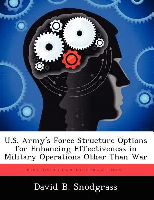 Opciones de la estructura de fuerzas del Ejército de EE.UU. para mejorar la eficacia en operaciones militares distintas de la guerra - U.S. Army's Force Structure Options for Enhancing Effectiveness in Military Operations Other Than War