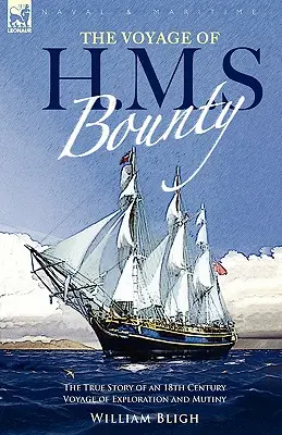 El viaje de la H. M. S. Bounty: la verdadera historia de un viaje de exploración y motín en el siglo XVIII - The Voyage of H. M. S. Bounty: the True Story of an 18th Century Voyage of Exploration and Mutiny