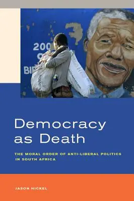 La democracia como muerte: El orden moral de la política antiliberal en Sudáfrica - Democracy as Death: The Moral Order of Anti-Liberal Politics in South Africa