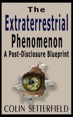 El fenómeno extraterrestre: Un plan para después de la revelación - The Extraterrestrial Phenomenon: A Post Disclosure Blueprint