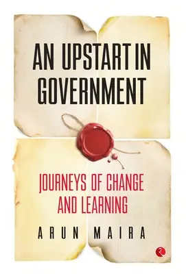 Un advenedizo en el gobierno: Viajes de cambio y aprendizaje - An Upstart in Government: Journeys of Change and Learning