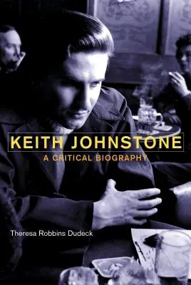 Keith Johnstone: Una biografía crítica - Keith Johnstone: A Critical Biography