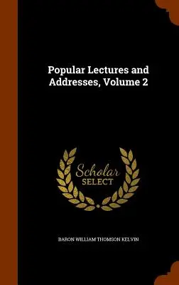 Conferencias y discursos populares, volumen 2 - Popular Lectures and Addresses, Volume 2