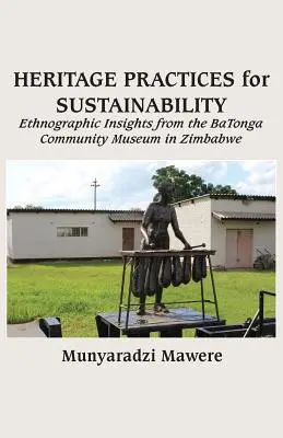 Prácticas patrimoniales para la sostenibilidad: Perspectivas etnográficas del Museo Comunitario BaTonga de Zimbabue - Heritage Practices for Sustainability: Ethnographic Insights from the BaTonga Community Museum in Zimbabwe