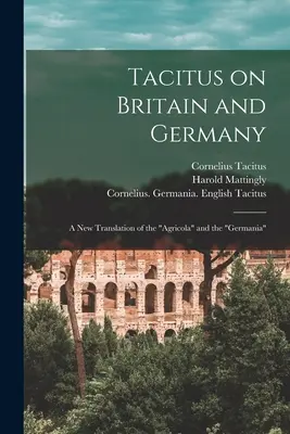 Tácito sobre Britania y Alemania: una nueva traducción de Agrícola y Germania - Tacitus on Britain and Germany: a New Translation of the Agricola