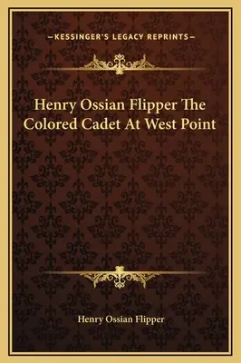 Henry Ossian Flipper El cadete de color de West Point - Henry Ossian Flipper The Colored Cadet At West Point