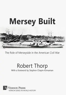 Mersey Built: The Role of Merseyside in the American Civil War (Edición en tapa dura, blanco y negro) - Mersey Built: The Role of Merseyside in the American Civil War (Hardback, B&W Edition)