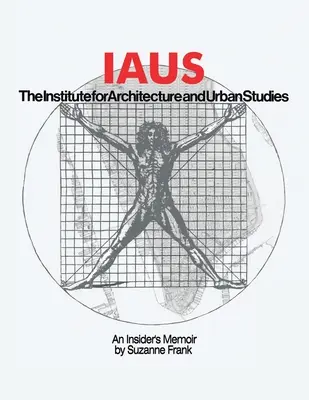 Iaus: las memorias de un infiltrado - Iaus: an Insider's Memoir