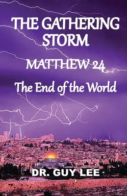 La tormenta que se avecina: Mateo 24, el fin del mundo - The Gathering Storm: Matthew 24, The End of the World