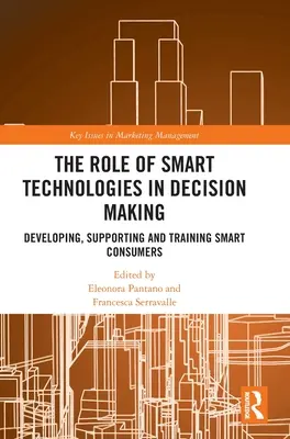 El papel de las tecnologías inteligentes en la toma de decisiones: Desarrollo, apoyo y formación de consumidores inteligentes - The Role of Smart Technologies in Decision Making: Developing, Supporting and Training Smart Consumers