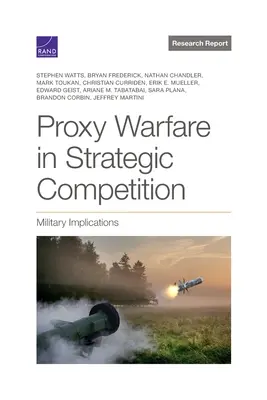 La guerra por delegación en la competición estratégica: Implicaciones militares - Proxy Warfare in Strategic Competition: Military Implications