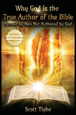 Por qué Dios es el verdadero autor de la Biblia: Por qué Dios es el verdadero autor de la Biblia - Why God is the True Author of the Bible: Penned by Men But Authored by God