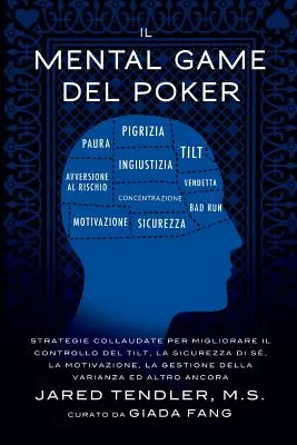 El Juego Mental Del Poker: Strategie collaudate per migliorare il controllo del tilt, la sicurezza di s, la motivazione, la gestione della varia - Il Mental Game Del Poker: Strategie collaudate per migliorare il controllo del tilt, la sicurezza di s, la motivazione, la gestione della varia