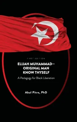 Elijah Muhammad-Original Man Know Thyself: Una pedagogía para la liberación negra - Elijah Muhammad-Original Man Know Thyself: A Pedagogy for Black Liberation