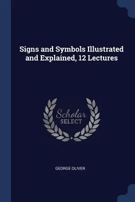 Signos y símbolos ilustrados y explicados, 12 conferencias - Signs and Symbols Illustrated and Explained, 12 Lectures