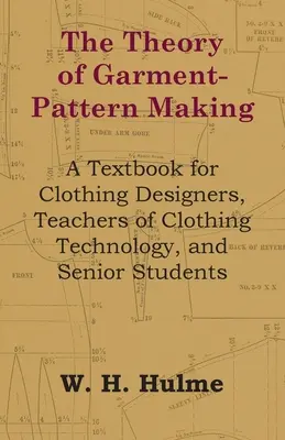 The Theory of Garment-Pattern Making - A Textbook for Clothing Designers, Teachers of Clothing Technology, and Senior Students (Teoría de la confección - Libro de texto para diseñadores de ropa, profesores de tecnología de la confección y estudiantes de último curso) - The Theory of Garment-Pattern Making - A Textbook for Clothing Designers, Teachers of Clothing Technology, and Senior Students