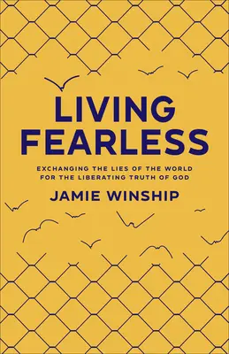 Vivir sin miedo: Cambiar las mentiras del mundo por la verdad liberadora de Dios - Living Fearless: Exchanging the Lies of the World for the Liberating Truth of God