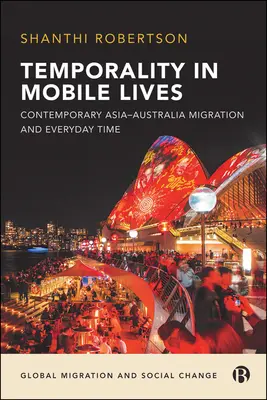 Temporalidad en las vidas móviles: Contemporary Asia-Australia Migration and Everyday Time (La temporalidad en las vidas móviles: la migración contemporánea entre Asia y Australia y el tiempo cotidiano) - Temporality in Mobile Lives: Contemporary Asia-Australia Migration and Everyday Time