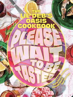 Please Wait to Be Tasted: El libro de cocina del oasis de Lil' Deb - Please Wait to Be Tasted: The Lil' Deb's Oasis Cookbook