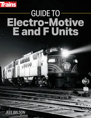 Guía de las unidades electromotrices E y F - Guide to Electro-Motive E and F Units