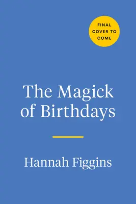 La magia de los cumpleaños: Rituales, Hechizos y Recetas para Honrar la Revolución Solar - The Magick of Birthdays: Rituals, Spells, and Recipes for Honoring Your Solar Return