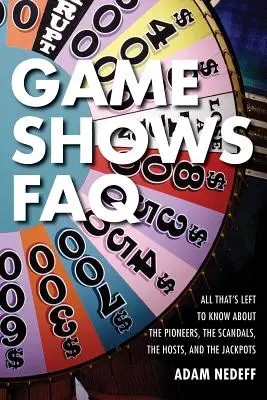 Preguntas frecuentes sobre los concursos: Todo lo que queda por saber sobre los pioneros, los escándalos, los presentadores y los botes - Game Shows FAQ: All That's Left to Know about the Pioneers, the Scandals, the Hosts and the Jackpots