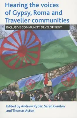 Escuchar las voces de las comunidades gitanas, romaníes y nómadas: Desarrollo comunitario integrador - Hearing the Voices of Gypsy, Roma and Traveller Communities: Inclusive Community Development