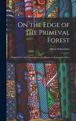 Al borde de la selva virgen: Experiencias y observaciones de un médico en el África ecuatorial - On the Edge of the Primeval Forest: Experiences and Observations of a Doctor in Equatorial Africa