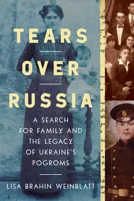 Lágrimas sobre Rusia: La búsqueda de la familia y el legado de los pogromos ucranianos - Tears Over Russia: A Search for Family and the Legacy of Ukraine's Pogroms