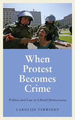 Cuando la protesta se convierte en delito: Política y Derecho en las democracias liberales - When Protest Becomes Crime: Politics and Law in Liberal Democracies
