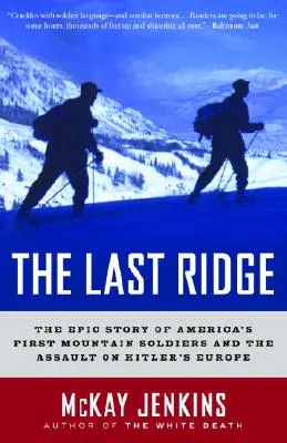 La última cresta: La épica historia de los primeros soldados de montaña estadounidenses y el asalto a la Europa de Hitler - The Last Ridge: The Epic Story of America's First Mountain Soldiers and the Assault on Hitler's Europe