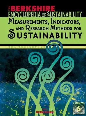 Berkshire Encyclopedia of Sustainability 6/10: Mediciones, indicadores y métodos de investigación para la sostenibilidad - Berkshire Encyclopedia of Sustainability 6/10: Measurements, Indicators, and Research Methods for Sustainability