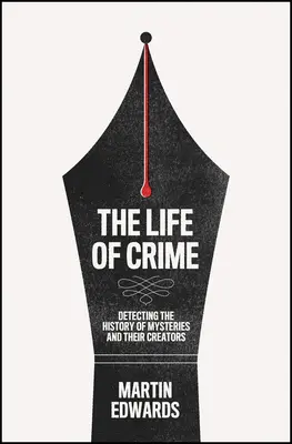 La vida del crimen: Detectando la historia de los misterios y sus creadores - The Life of Crime: Detecting the History of Mysteries and Their Creators