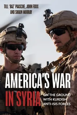 La guerra de Estados Unidos en Siria: Luchando con las fuerzas kurdas anti-Isis - America's War in Syria: Fighting with Kurdish Anti-Isis Forces