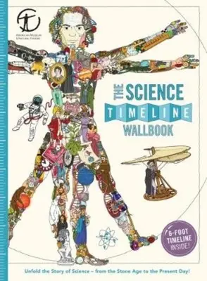 The Science Timeline Wallbook: Despliega la historia de los inventos, desde la Edad de Piedra hasta nuestros días. - The Science Timeline Wallbook: Unfold the Story of Inventions--From the Stone Age to the Present Day!