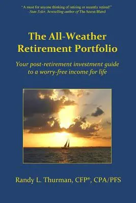 The All-Weather Retirement Portfolio: Su guía de inversión posterior a la jubilación para obtener unos ingresos de por vida sin preocupaciones - The All-Weather Retirement Portfolio: Your post-retirement investment guide to a worry-free income for life