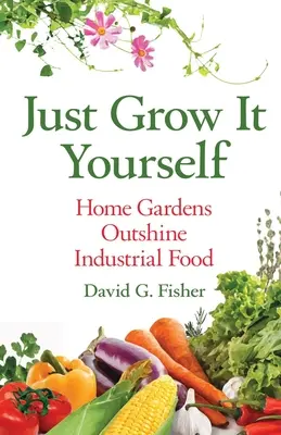 Cultive usted mismo: Los huertos caseros superan a los alimentos industriales - Just Grow It Yourself: Home Gardens Outshine Industrial Food