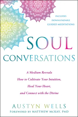 Conversaciones con el alma: Una médium revela cómo cultivar tu intuición, sanar tu corazón y conectar con lo divino - Soul Conversations: A Medium Reveals How to Cultivate Your Intuition, Heal Your Heart, and Connect with the Divine