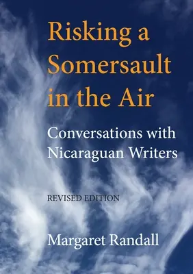 Arriesgando un salto mortal en el aire: Conversaciones con escritores nicaragüenses (Edición revisada) - Risking a Somersault in the Air: Conversations with Nicaraguan Writers (Revised Edition)