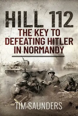 Colina 112: La clave para derrotar a Hitler en Normandía - Hill 112: The Key to Defeating Hitler in Normandy