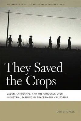 Salvaron las cosechas: Labor, Landscape, and the Struggle Over Industrial Farming in Bracero-Era California (El trabajo, el paisaje y la lucha por la agricultura industrial en la California de la era Bracero) - They Saved the Crops: Labor, Landscape, and the Struggle Over Industrial Farming in Bracero-Era California