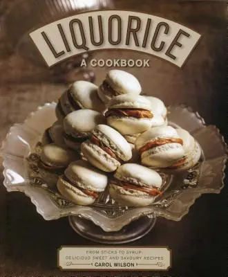 Regaliz: Un libro de cocina: De los palitos al jarabe: Deliciosas recetas dulces y saladas - Liquorice: A Cookbook: From Sticks to Syrup: Delicious Sweet and Savoury Recipes