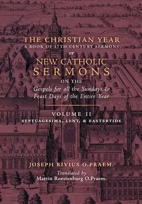 El año cristiano: Volumen 2 (Sermones sobre Septuagésima, Cuaresma y Pascua) - The Christian Year: Volume 2 (Sermons on Septuagesima, Lent, & Eastertide)