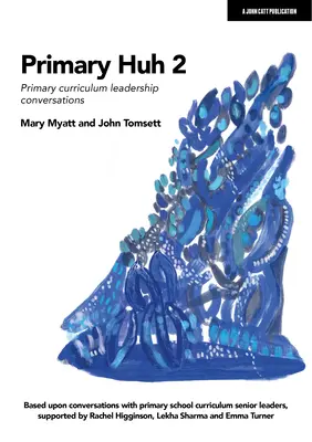 Primaria Huh 2: Conversaciones sobre liderazgo curricular en primaria - Primary Huh 2: Primary Curriculum Leadership Conversations