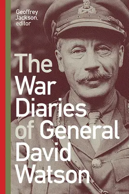 Los diarios de guerra del general David Watson - The War Diaries of General David Watson