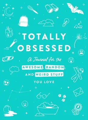 Totalmente obsesionado: Un diario para las cosas increíbles, aleatorias y raras que te gustan - Totally Obsessed: A Journal for the Awesome, Random, and Weird Stuff You Love